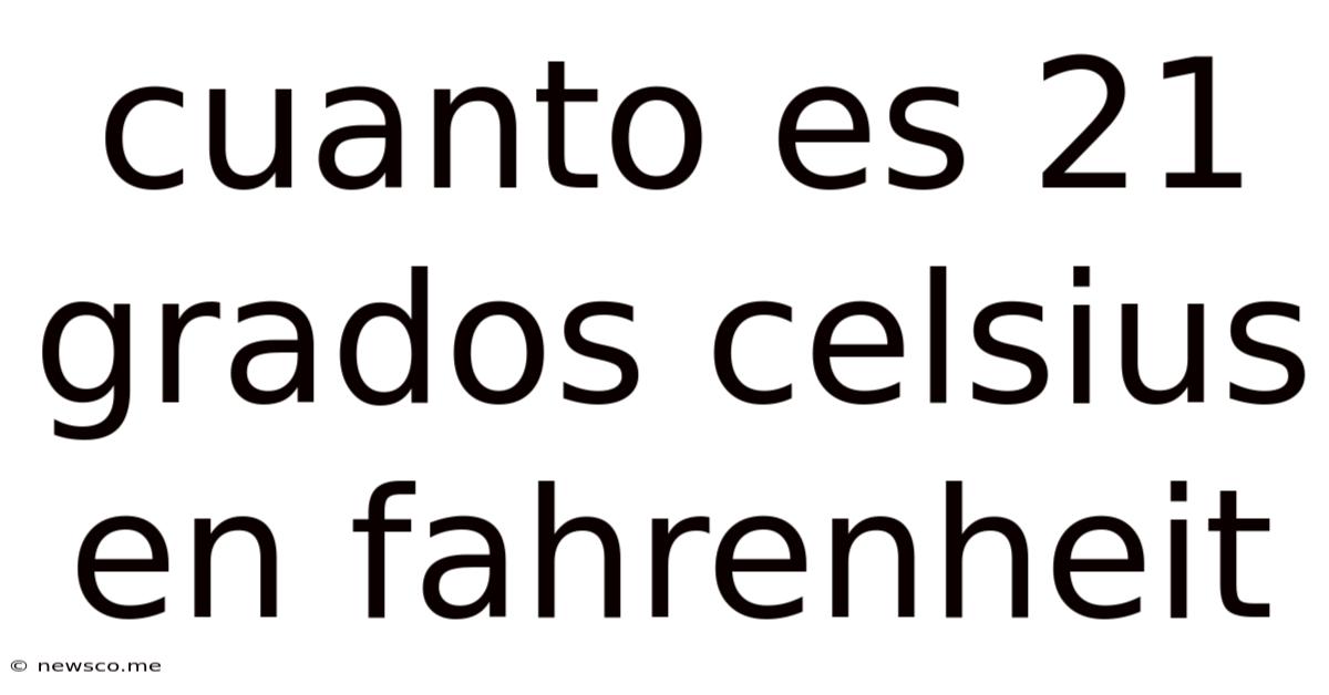 Cuanto Es 21 Grados Celsius En Fahrenheit