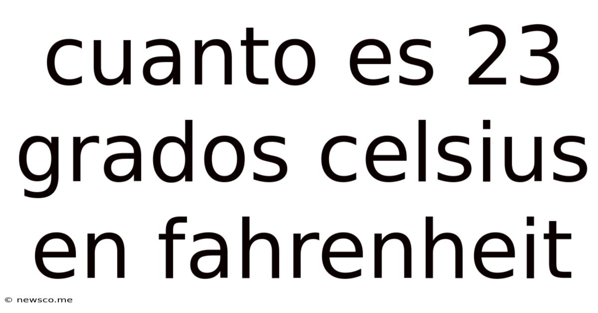Cuanto Es 23 Grados Celsius En Fahrenheit