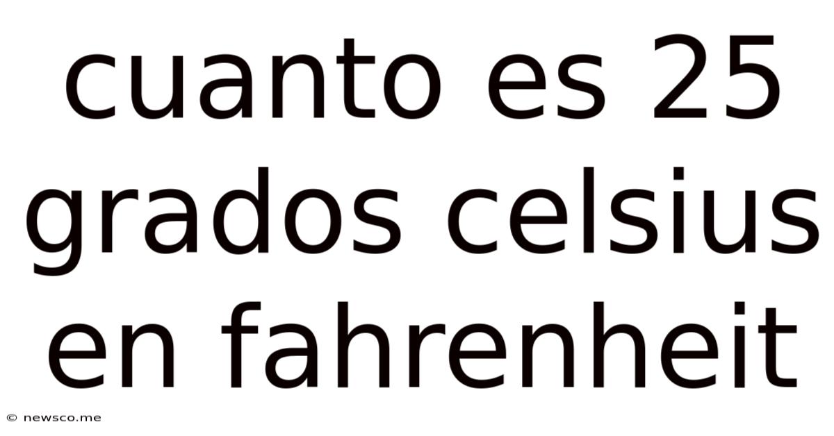 Cuanto Es 25 Grados Celsius En Fahrenheit