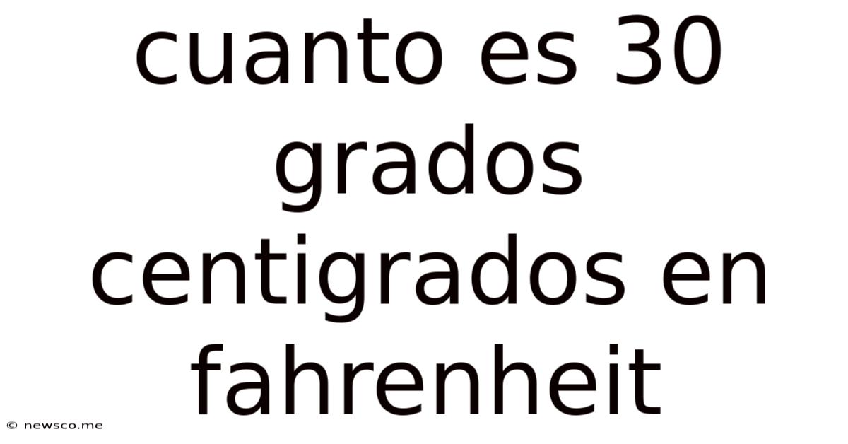 Cuanto Es 30 Grados Centigrados En Fahrenheit