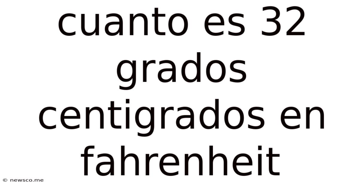 Cuanto Es 32 Grados Centigrados En Fahrenheit