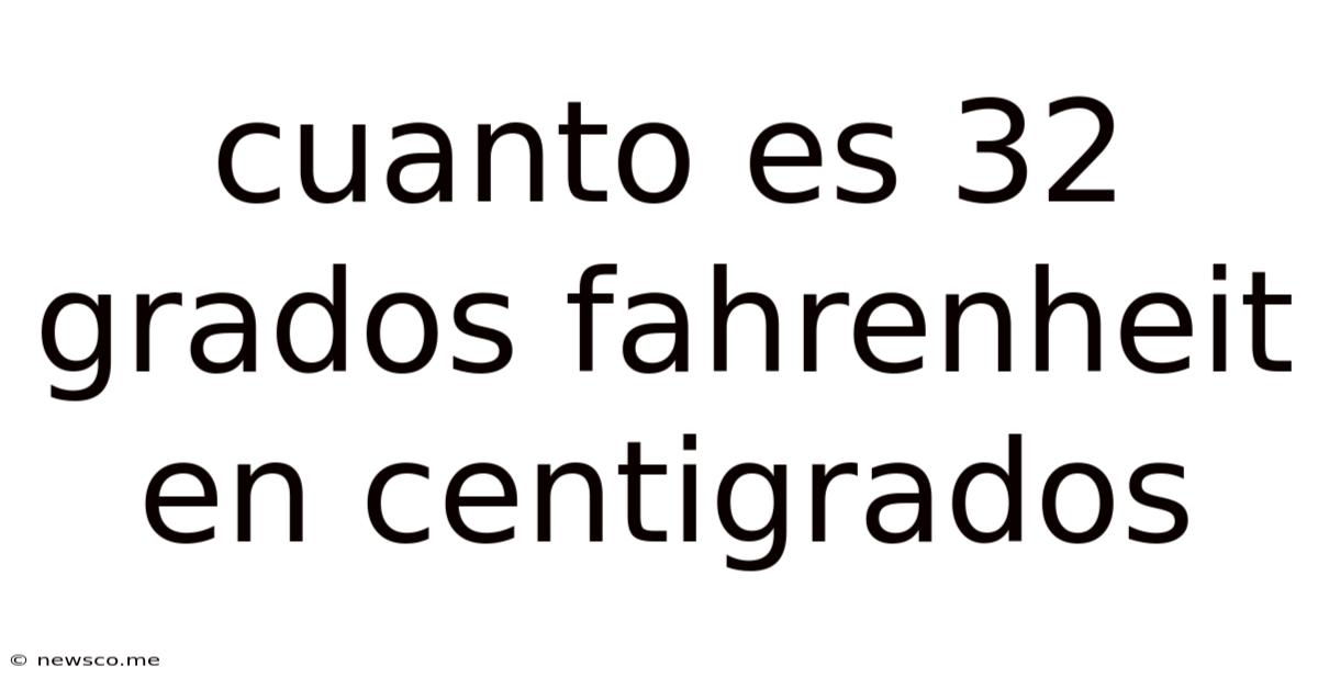 Cuanto Es 32 Grados Fahrenheit En Centigrados