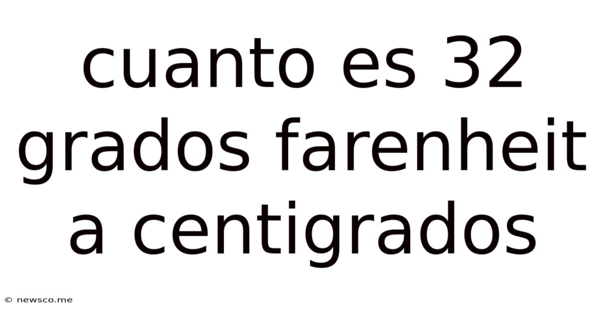 Cuanto Es 32 Grados Farenheit A Centigrados