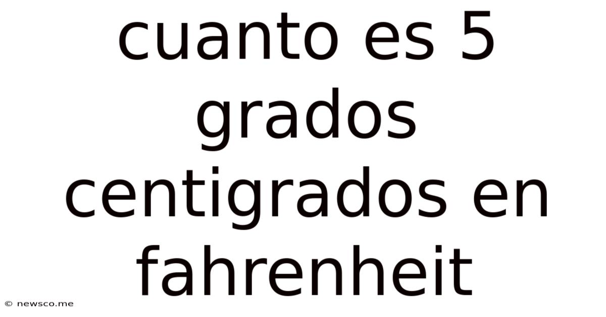 Cuanto Es 5 Grados Centigrados En Fahrenheit