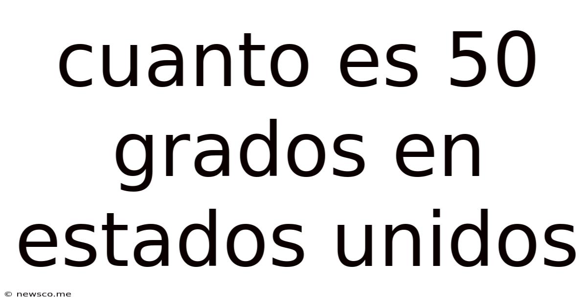 Cuanto Es 50 Grados En Estados Unidos
