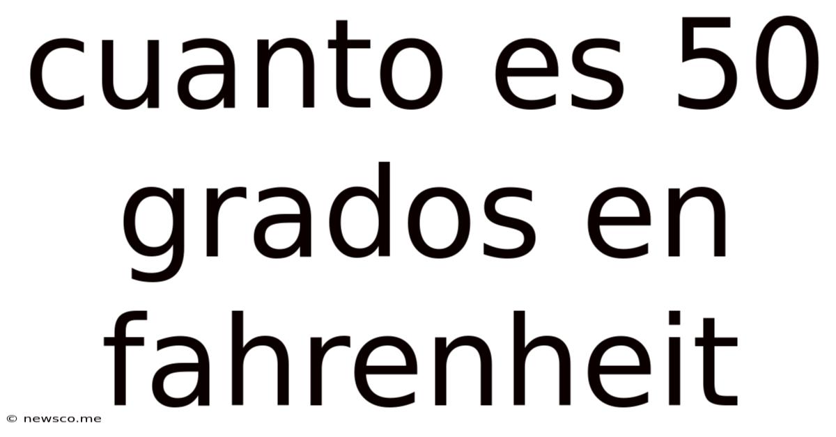Cuanto Es 50 Grados En Fahrenheit