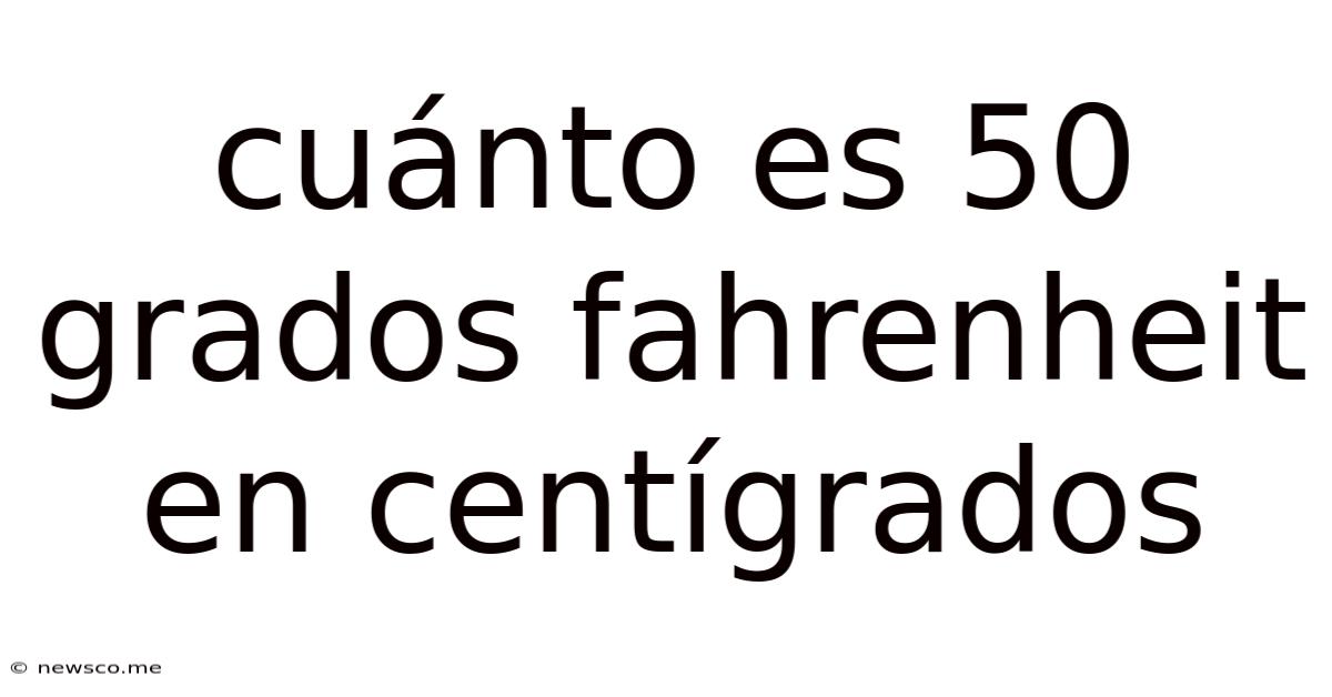Cuánto Es 50 Grados Fahrenheit En Centígrados