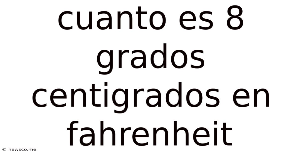 Cuanto Es 8 Grados Centigrados En Fahrenheit
