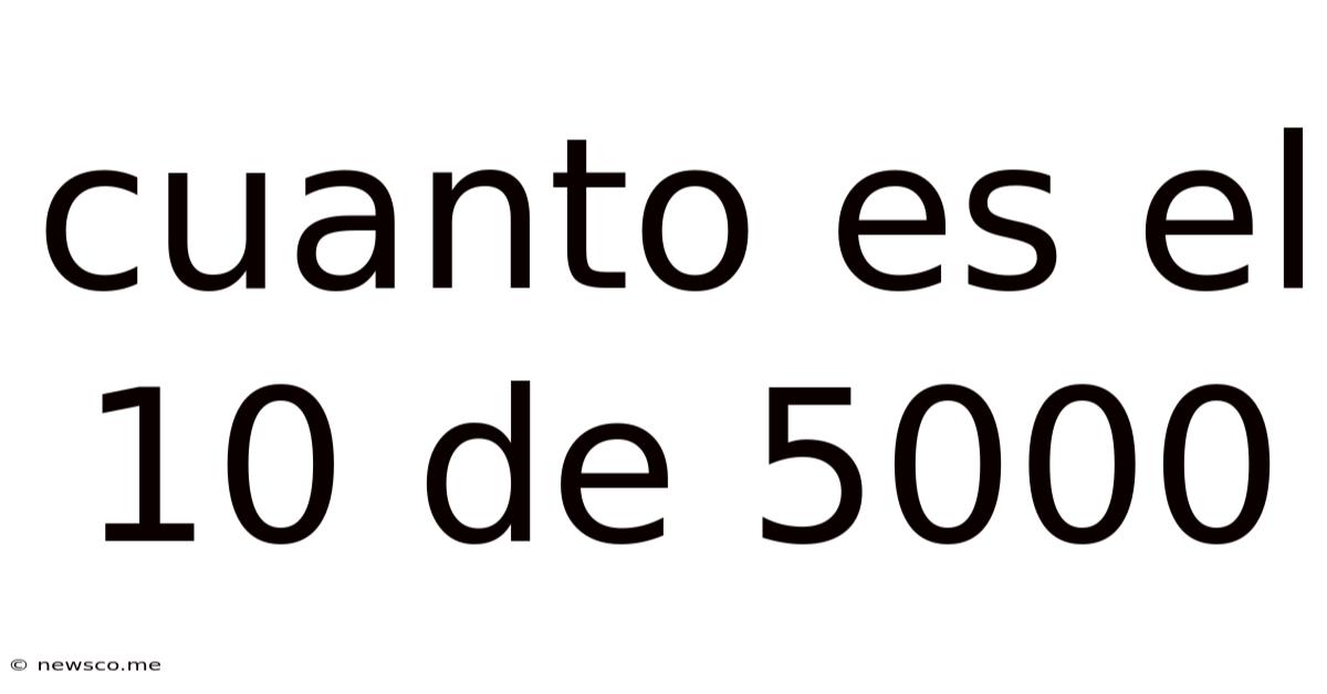 Cuanto Es El 10 De 5000