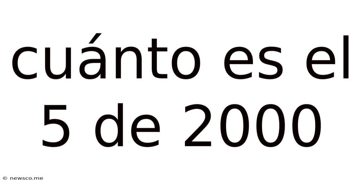 Cuánto Es El 5 De 2000