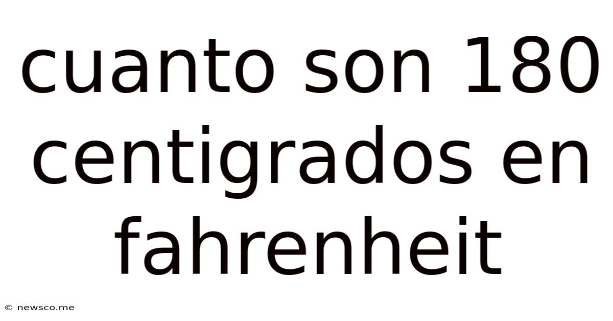 Cuanto Son 180 Centigrados En Fahrenheit