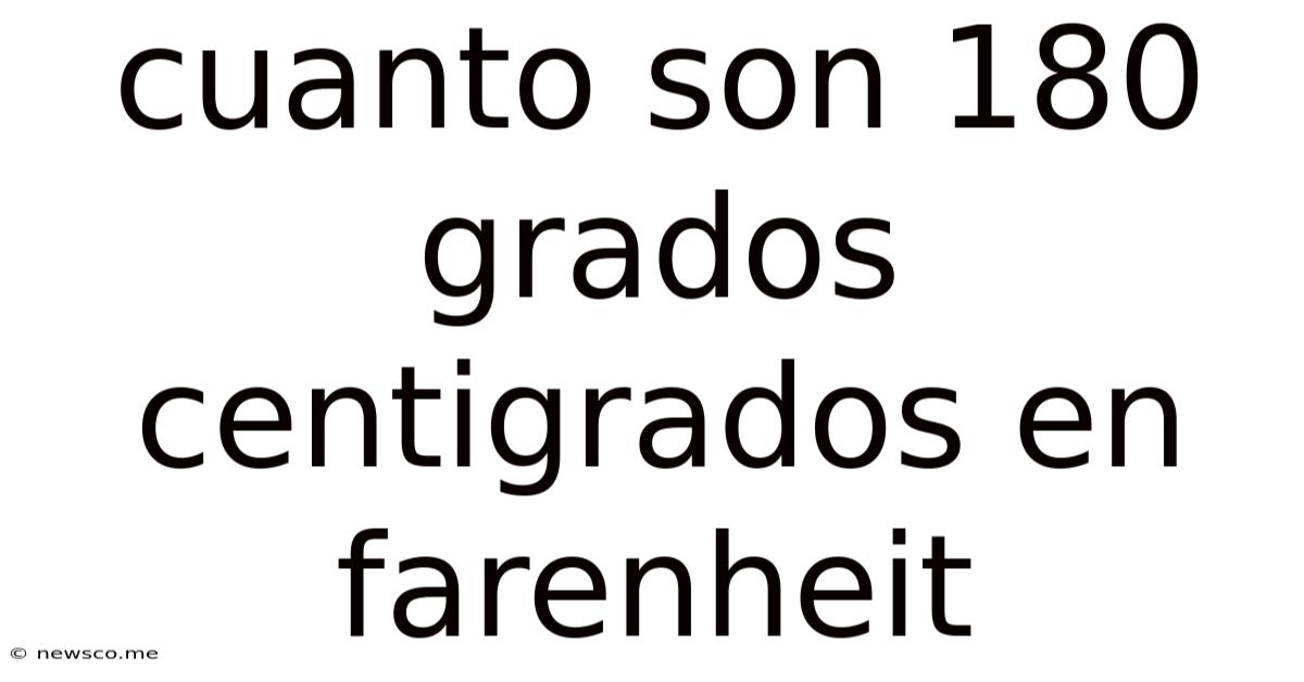 Cuanto Son 180 Grados Centigrados En Farenheit