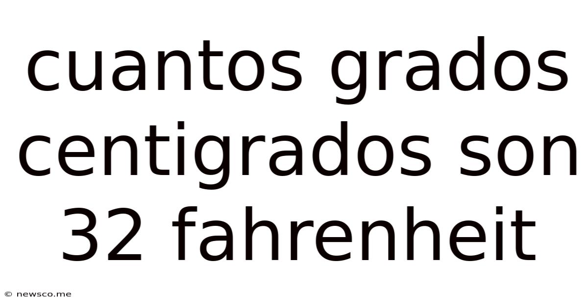 Cuantos Grados Centigrados Son 32 Fahrenheit