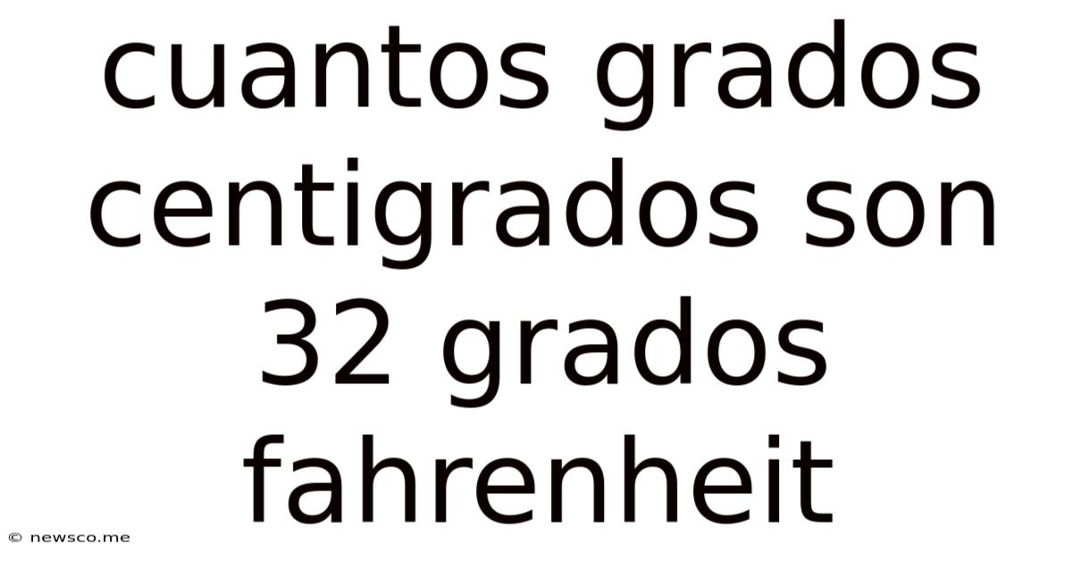 Cuantos Grados Centigrados Son 32 Grados Fahrenheit