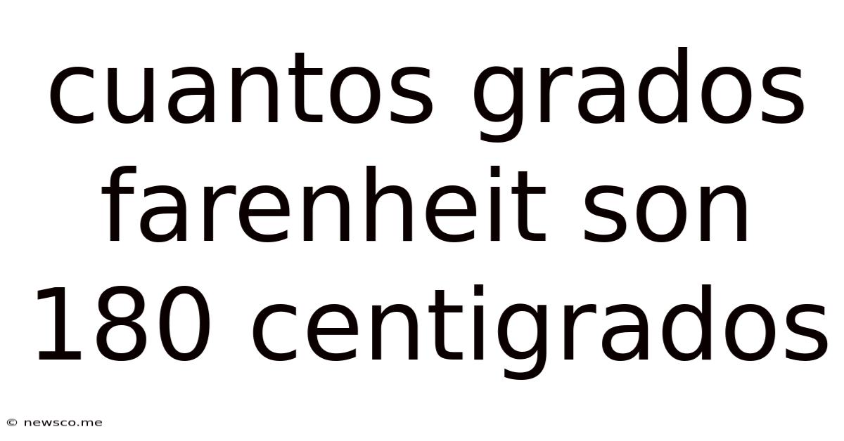 Cuantos Grados Farenheit Son 180 Centigrados
