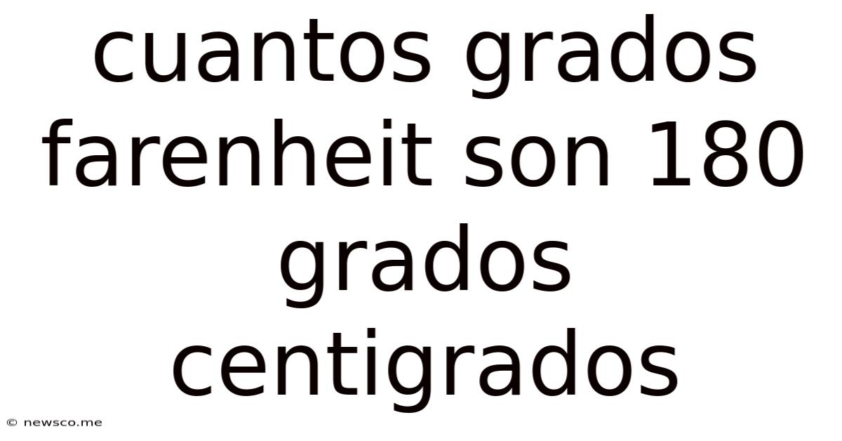 Cuantos Grados Farenheit Son 180 Grados Centigrados