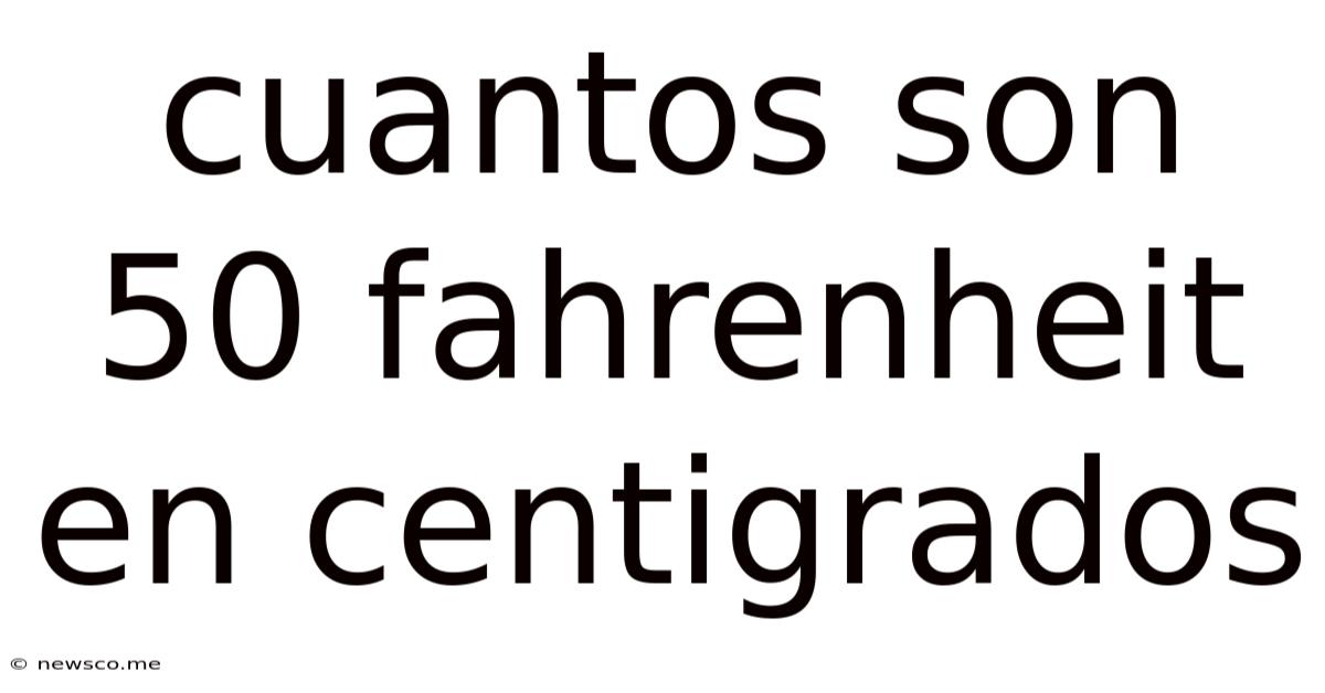 Cuantos Son 50 Fahrenheit En Centigrados