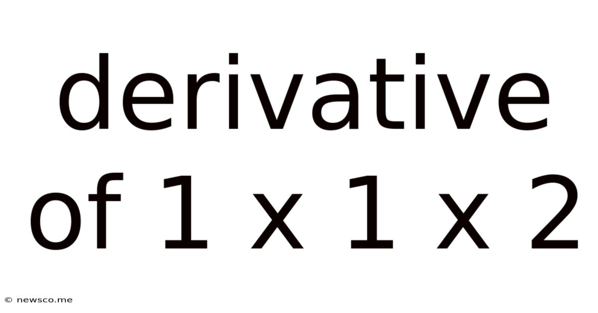 Derivative Of 1 X 1 X 2