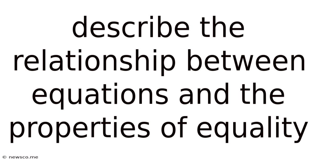 Describe The Relationship Between Equations And The Properties Of Equality