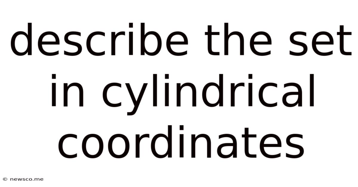 Describe The Set In Cylindrical Coordinates.