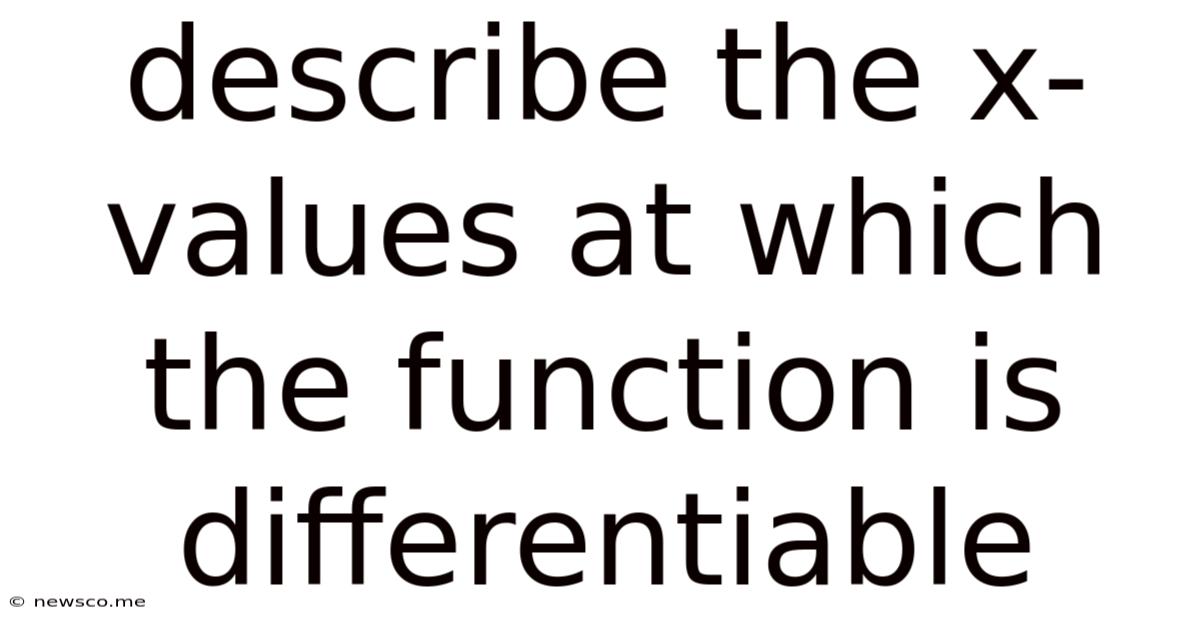 Describe The X-values At Which The Function Is Differentiable