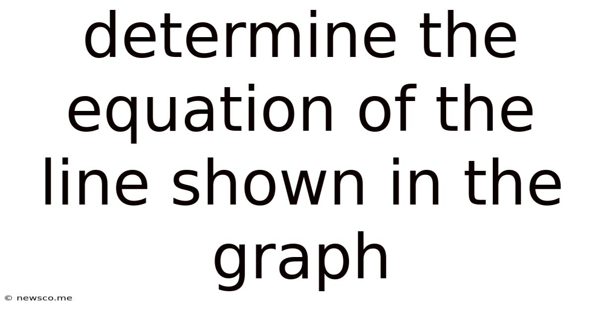 Determine The Equation Of The Line Shown In The Graph