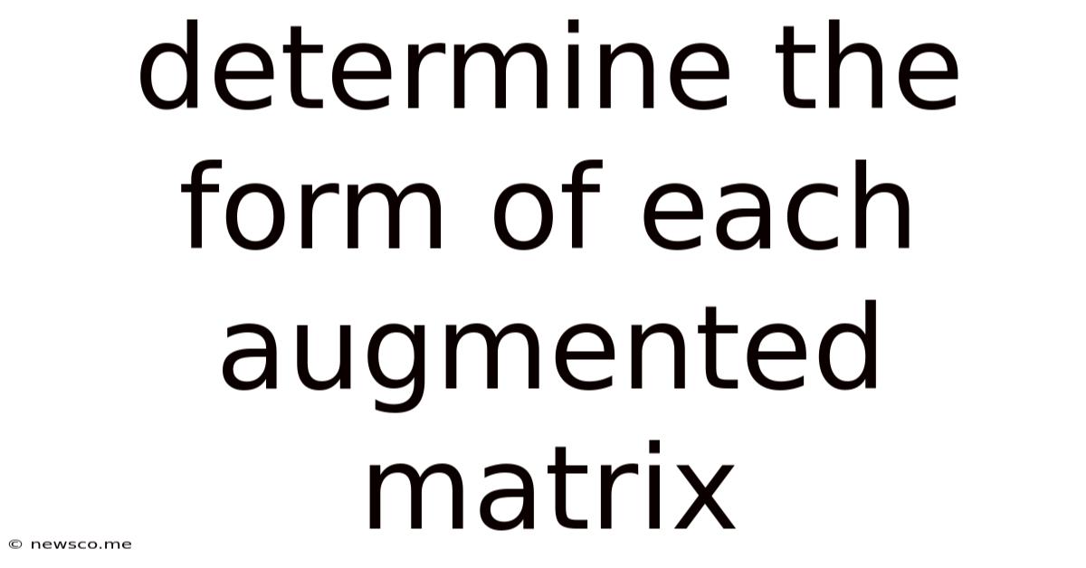 Determine The Form Of Each Augmented Matrix