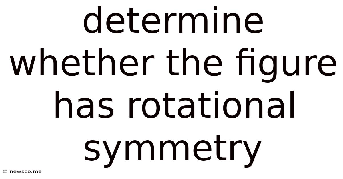 Determine Whether The Figure Has Rotational Symmetry