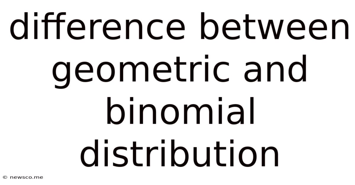 Difference Between Geometric And Binomial Distribution