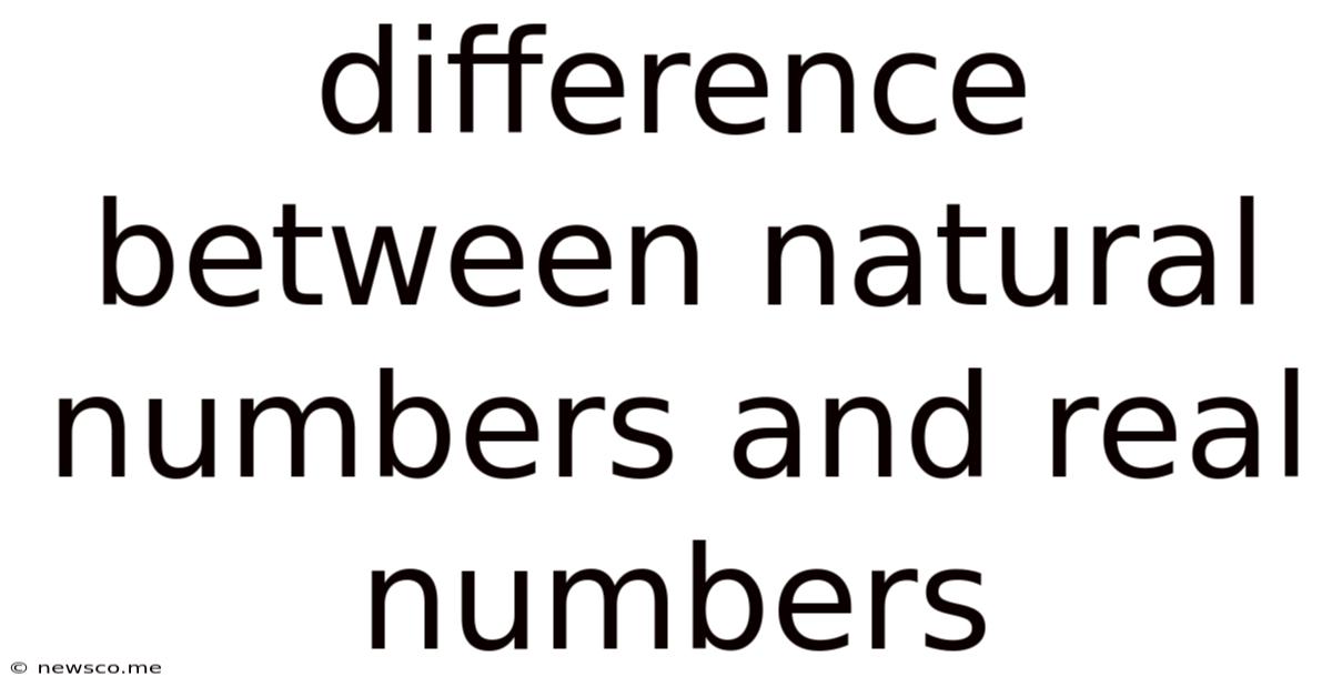 Difference Between Natural Numbers And Real Numbers