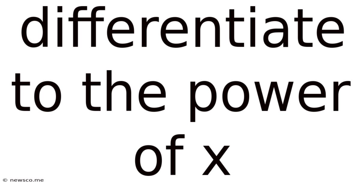 Differentiate To The Power Of X