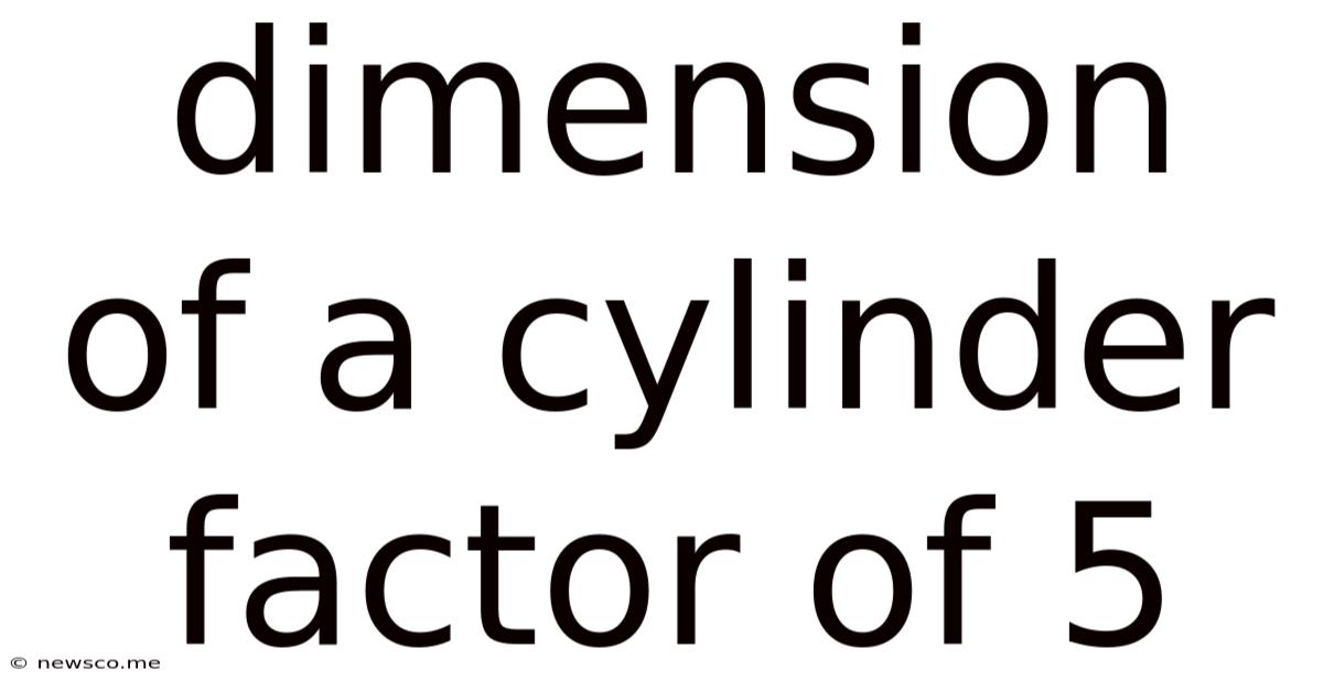 Dimension Of A Cylinder Factor Of 5
