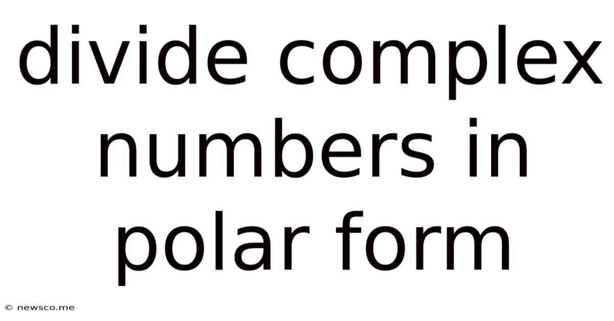 Divide Complex Numbers In Polar Form