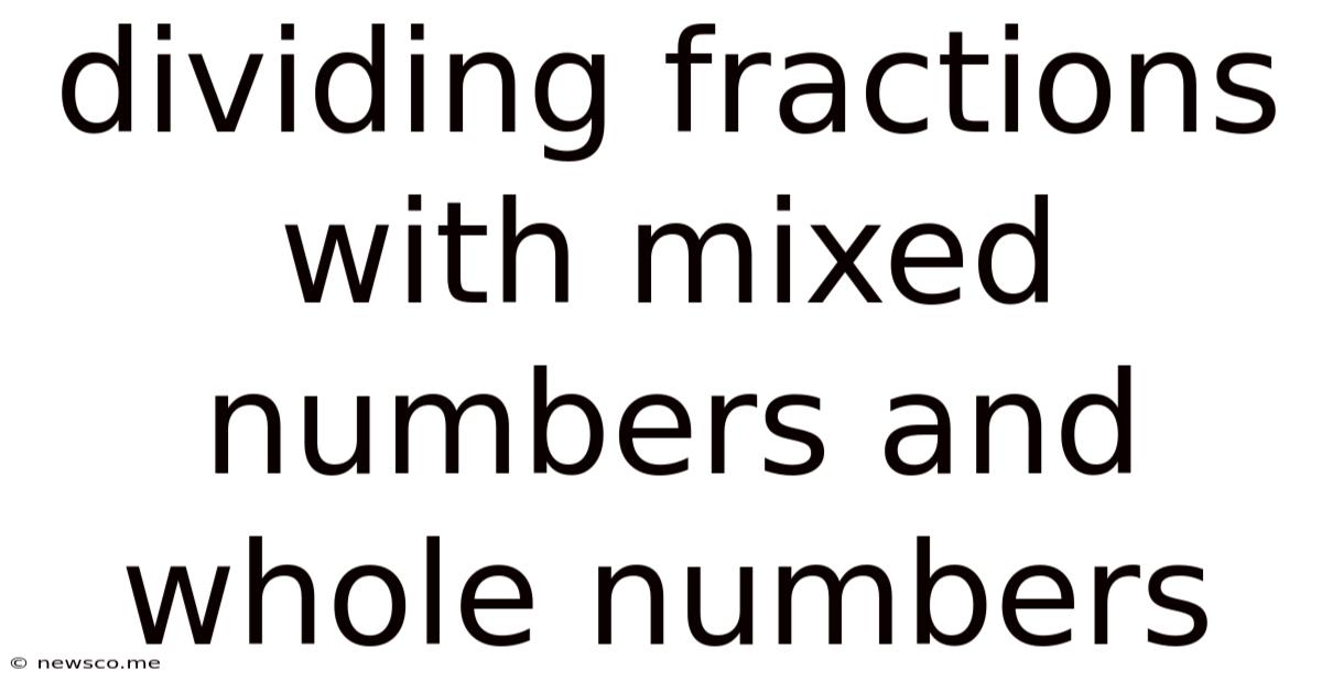 Dividing Fractions With Mixed Numbers And Whole Numbers