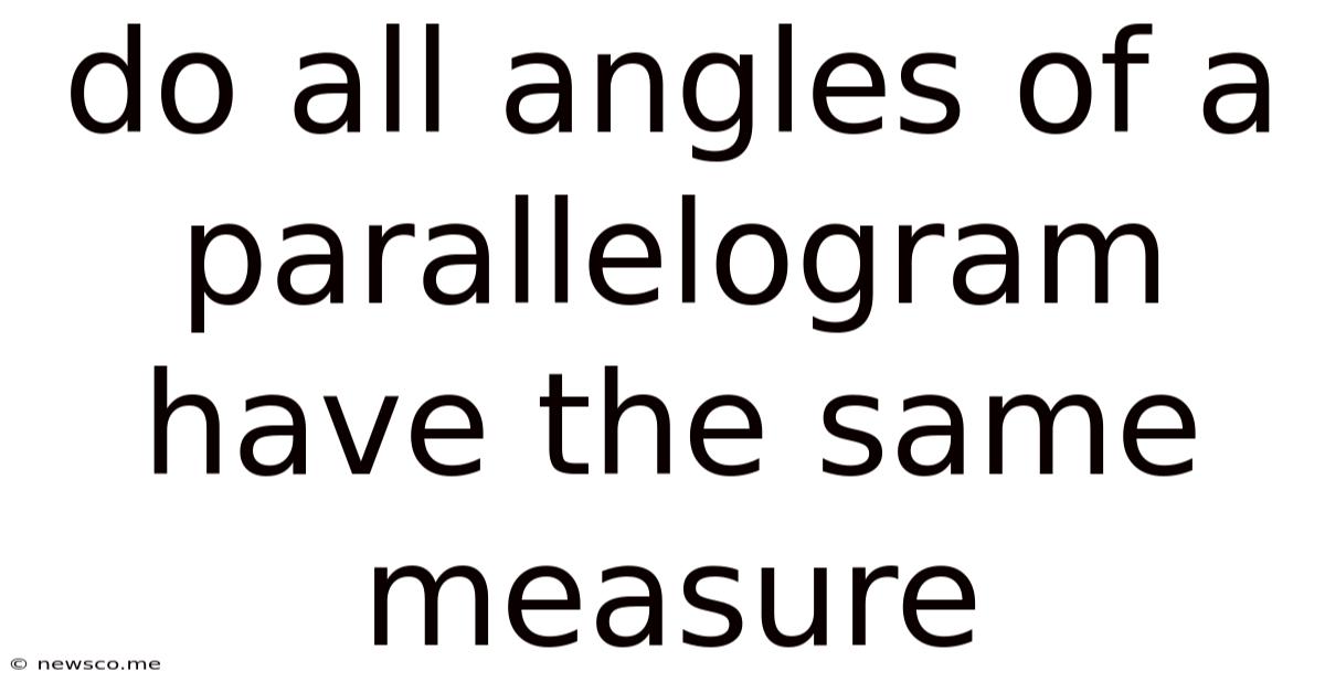 Do All Angles Of A Parallelogram Have The Same Measure