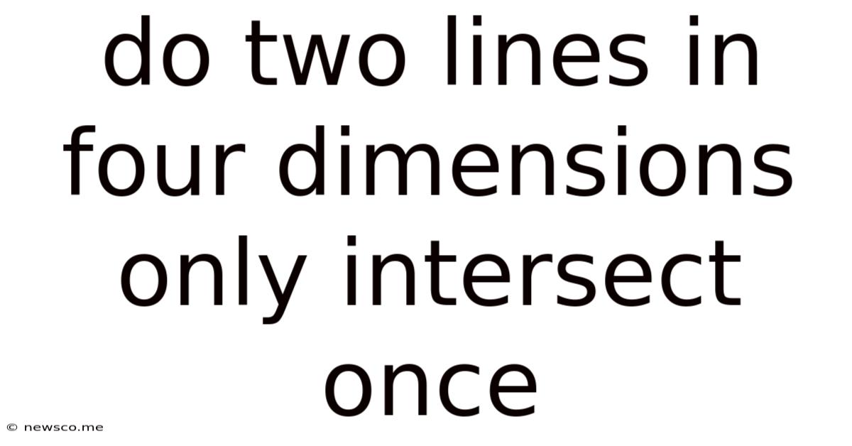 Do Two Lines In Four Dimensions Only Intersect Once
