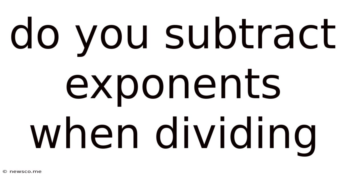 Do You Subtract Exponents When Dividing