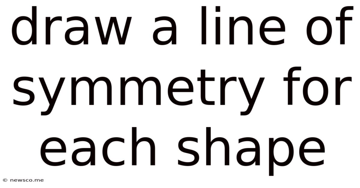 Draw A Line Of Symmetry For Each Shape
