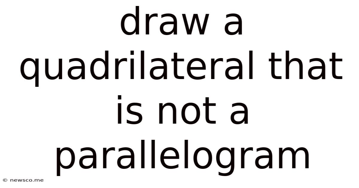 Draw A Quadrilateral That Is Not A Parallelogram