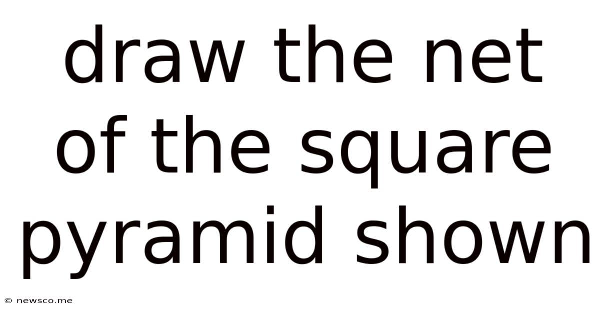 Draw The Net Of The Square Pyramid Shown
