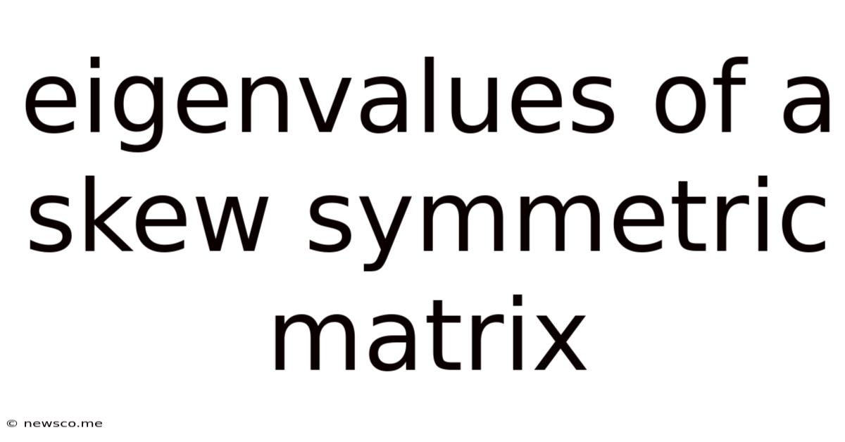 Eigenvalues Of A Skew Symmetric Matrix