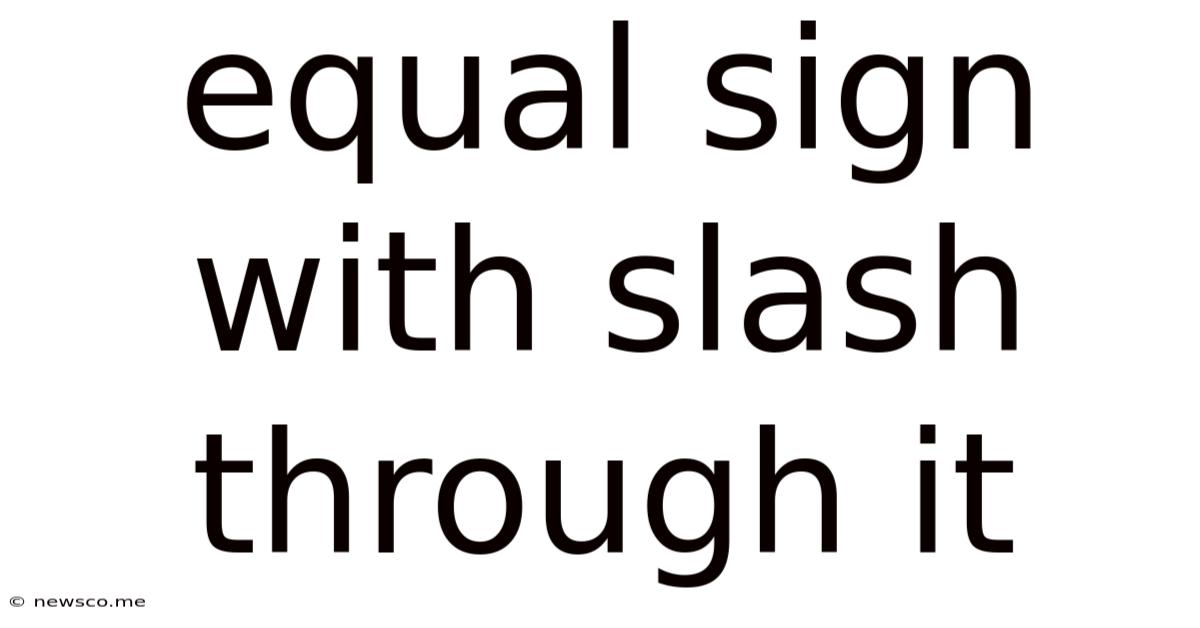 Equal Sign With Slash Through It