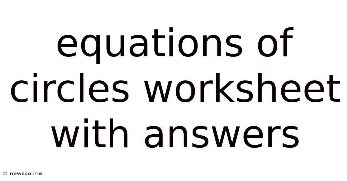 Equations Of Circles Worksheet With Answers