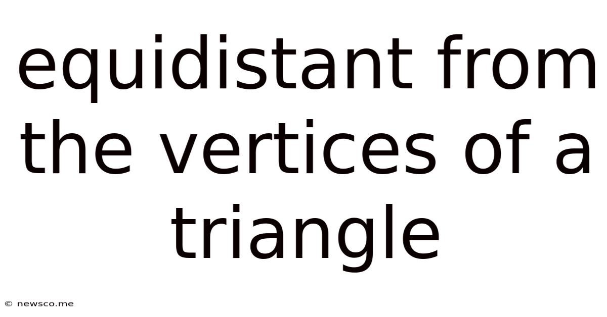 Equidistant From The Vertices Of A Triangle