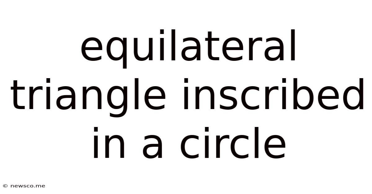 Equilateral Triangle Inscribed In A Circle