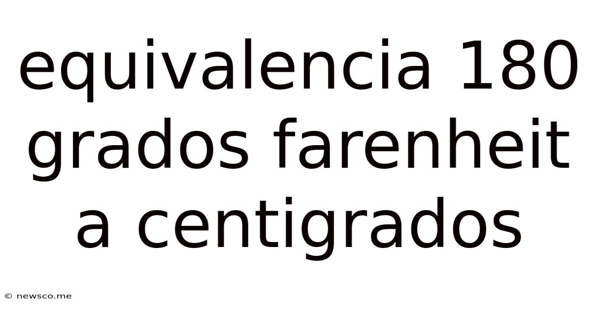 Equivalencia 180 Grados Farenheit A Centigrados