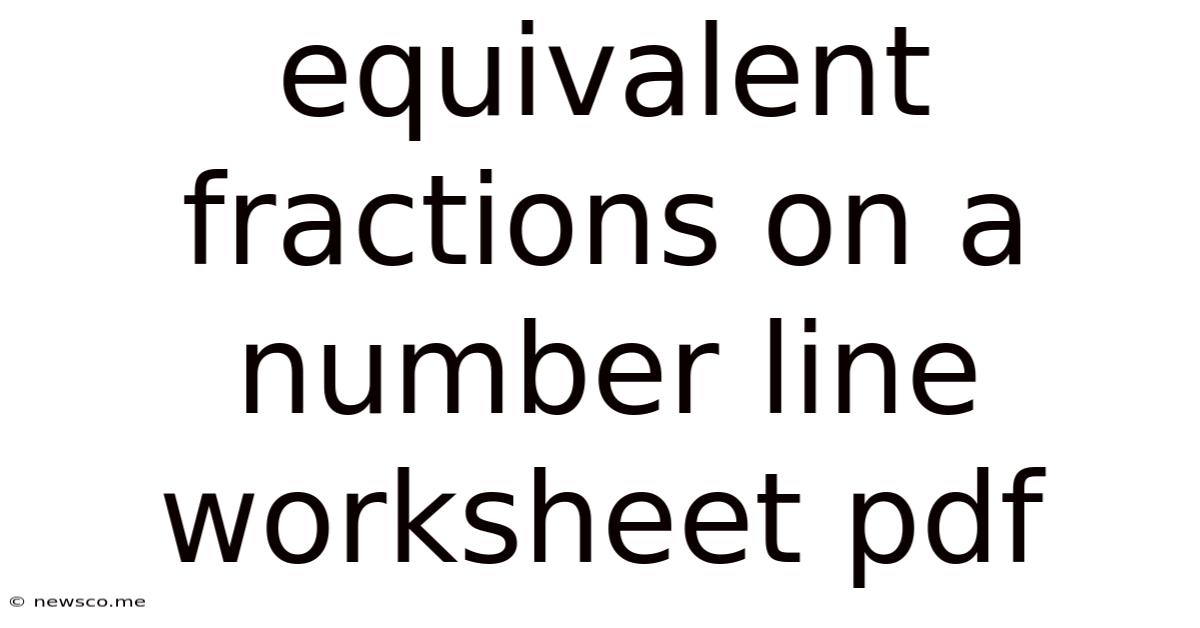 Equivalent Fractions On A Number Line Worksheet Pdf