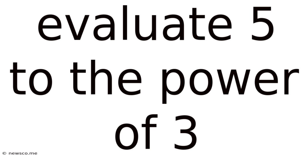 Evaluate 5 To The Power Of 3