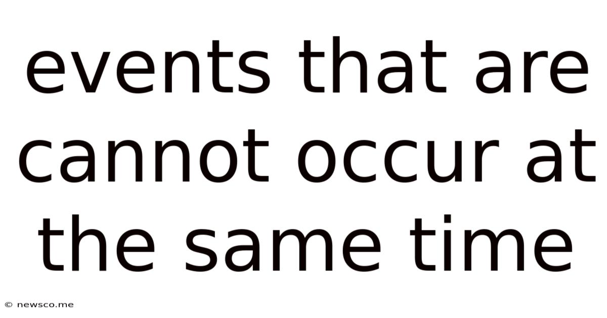Events That Are Cannot Occur At The Same Time