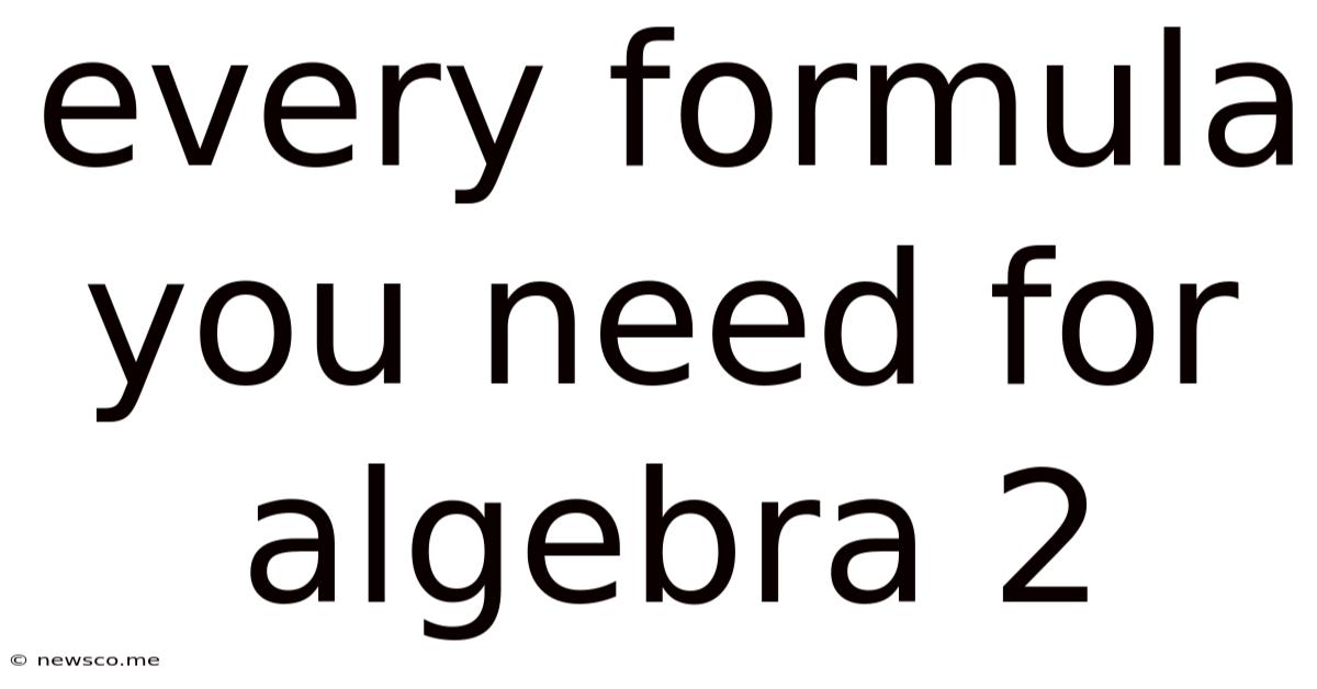Every Formula You Need For Algebra 2
